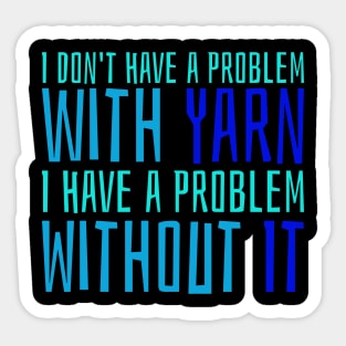 I don't have a problem with yarn Sticker